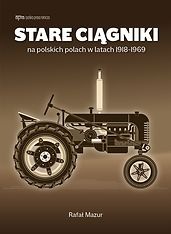 STARE CIĄGNIKI na polskich polach w latach 1918-1969